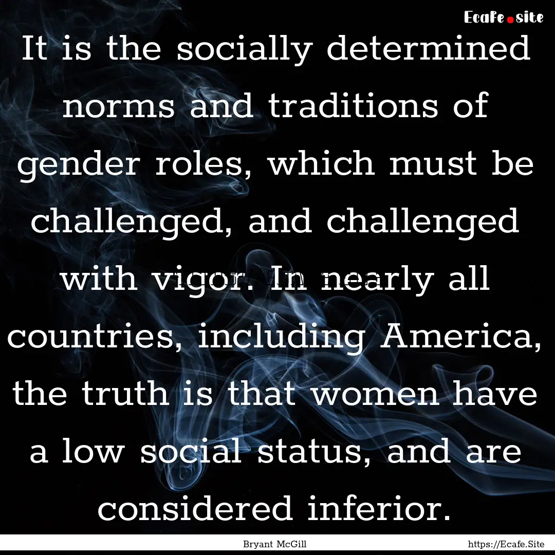 It is the socially determined norms and traditions.... : Quote by Bryant McGill