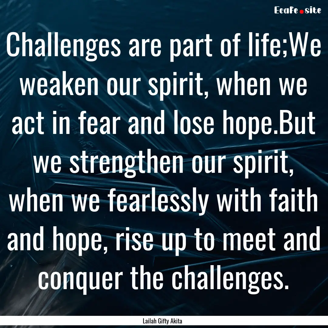 Challenges are part of life;We weaken our.... : Quote by Lailah Gifty Akita