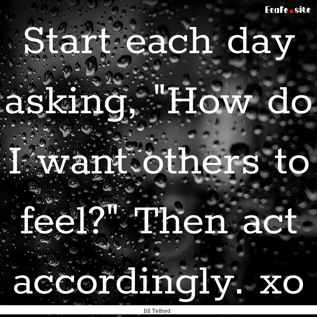 Start each day asking, 