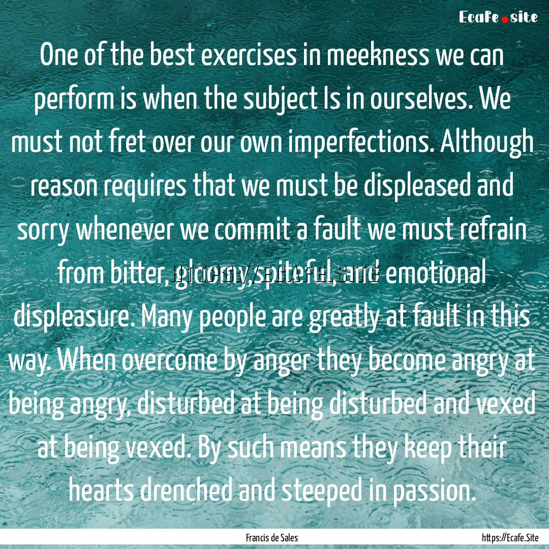 One of the best exercises in meekness we.... : Quote by Francis de Sales