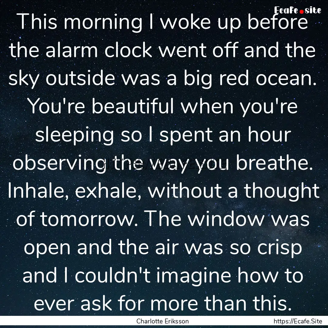 This morning I woke up before the alarm clock.... : Quote by Charlotte Eriksson