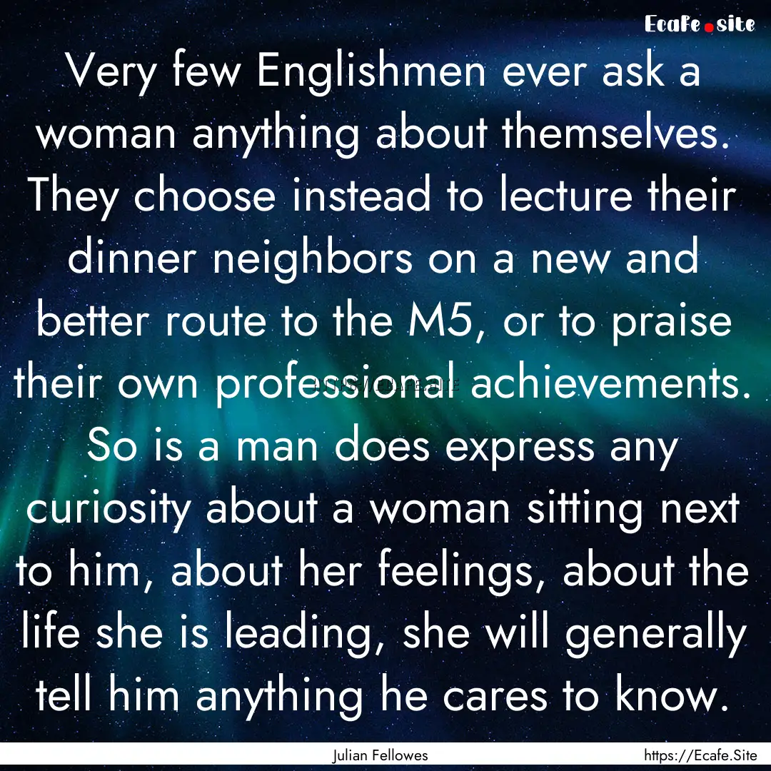 Very few Englishmen ever ask a woman anything.... : Quote by Julian Fellowes