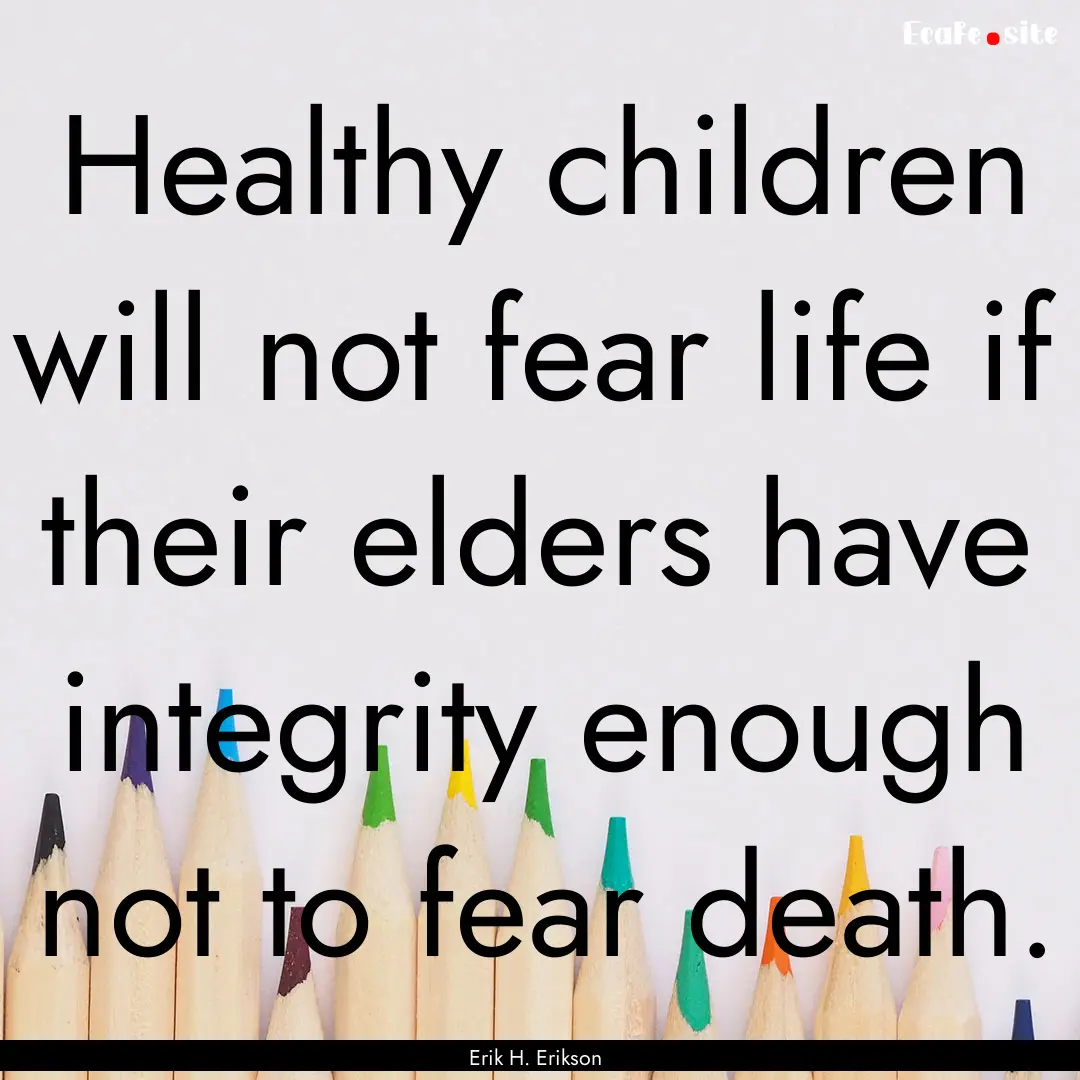 Healthy children will not fear life if their.... : Quote by Erik H. Erikson