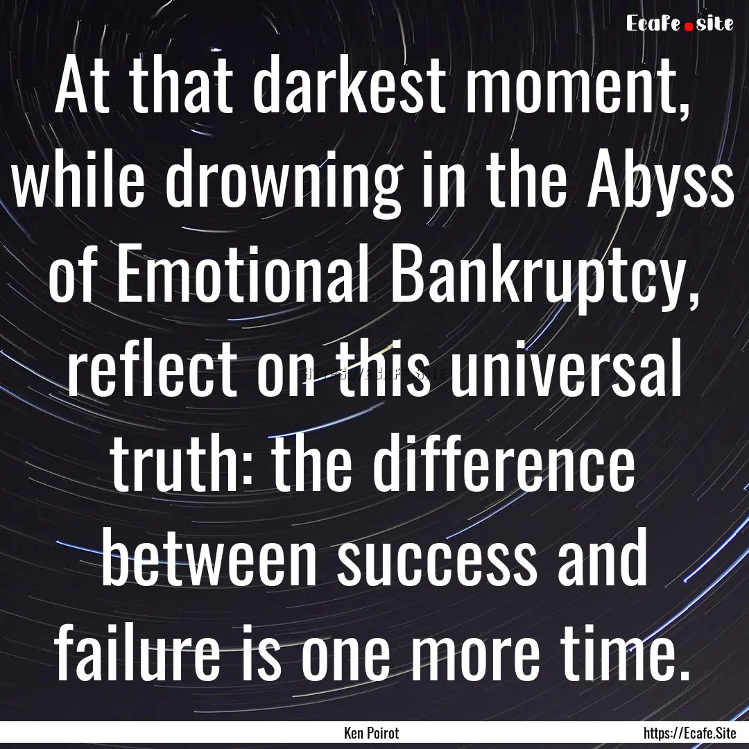 At that darkest moment, while drowning in.... : Quote by Ken Poirot