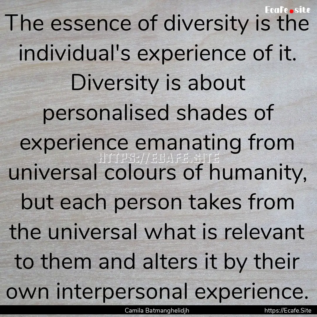 The essence of diversity is the individual's.... : Quote by Camila Batmanghelidjh