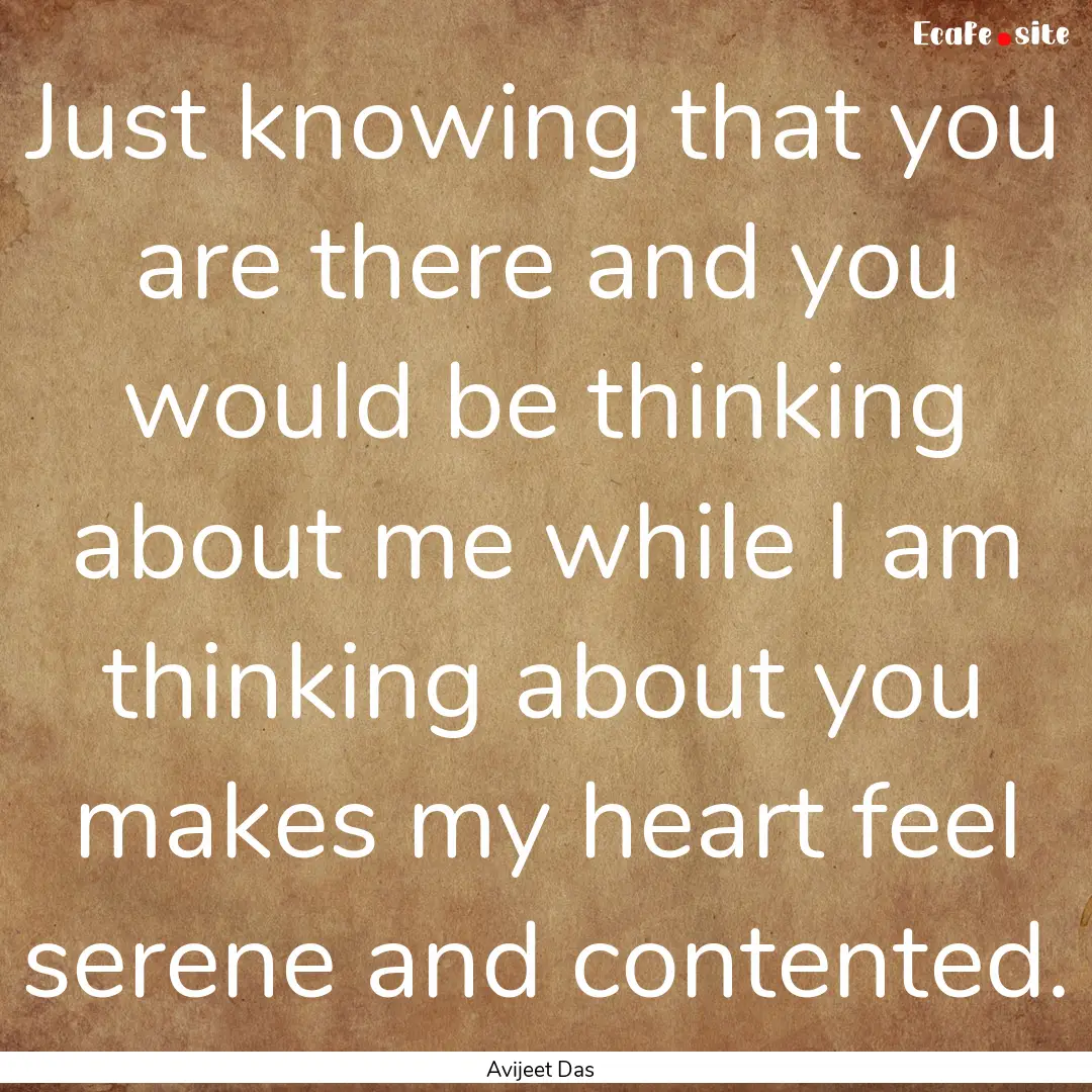 Just knowing that you are there and you would.... : Quote by Avijeet Das