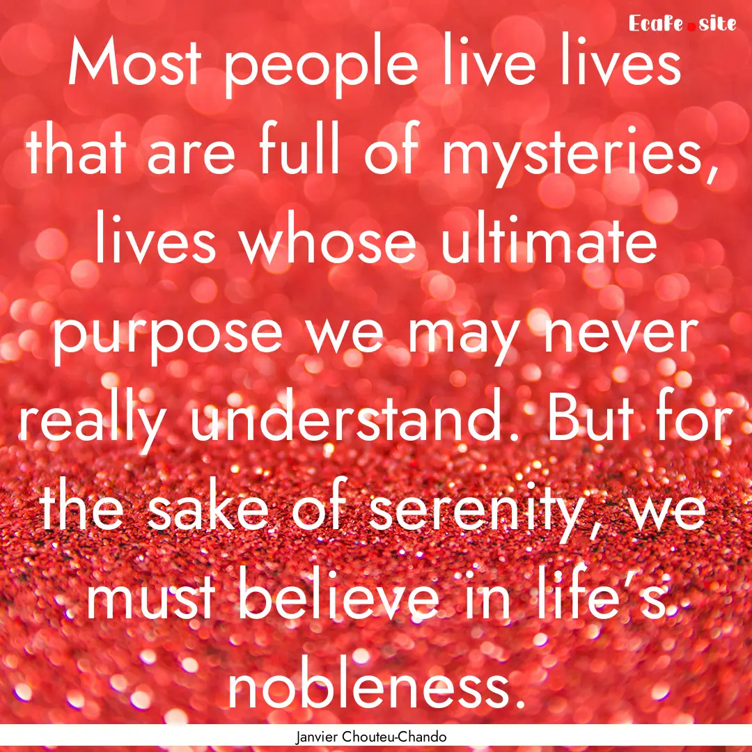 Most people live lives that are full of mysteries,.... : Quote by Janvier Chouteu-Chando