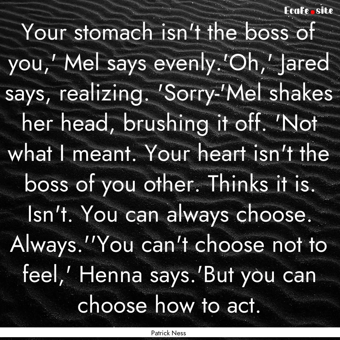 Your stomach isn't the boss of you,' Mel.... : Quote by Patrick Ness