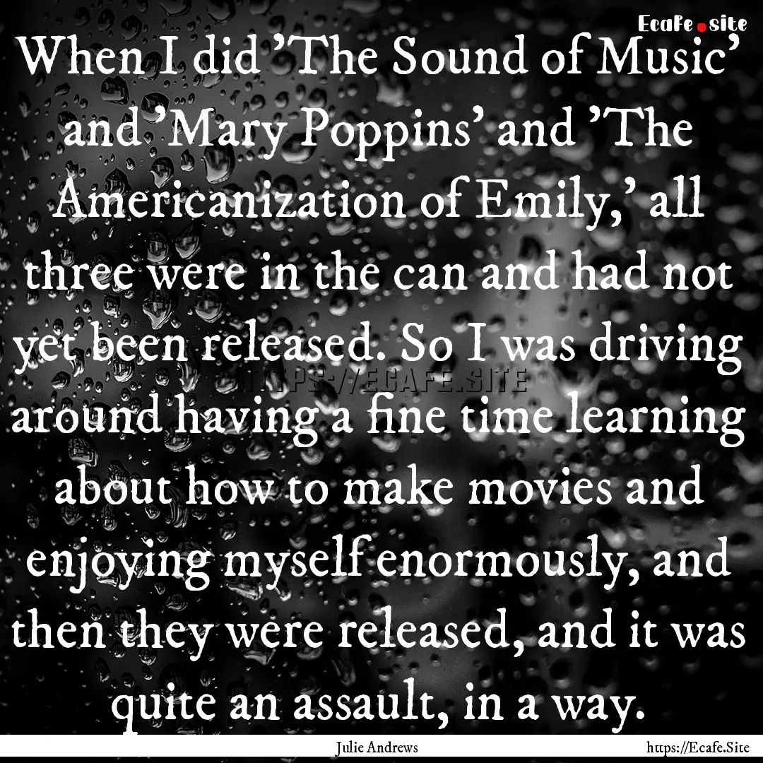 When I did 'The Sound of Music' and 'Mary.... : Quote by Julie Andrews