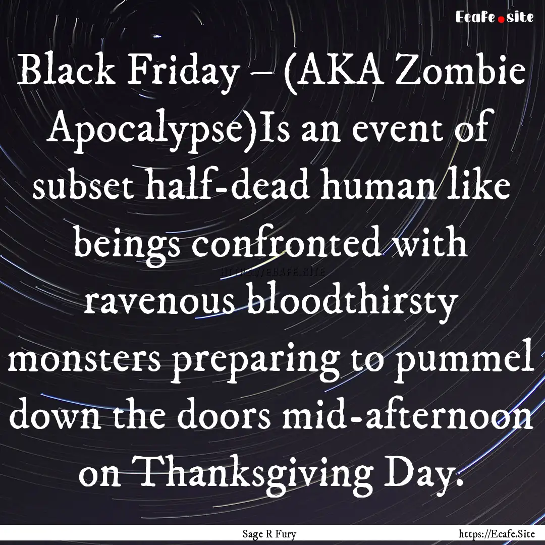 Black Friday – (AKA Zombie Apocalypse)Is.... : Quote by Sage R Fury