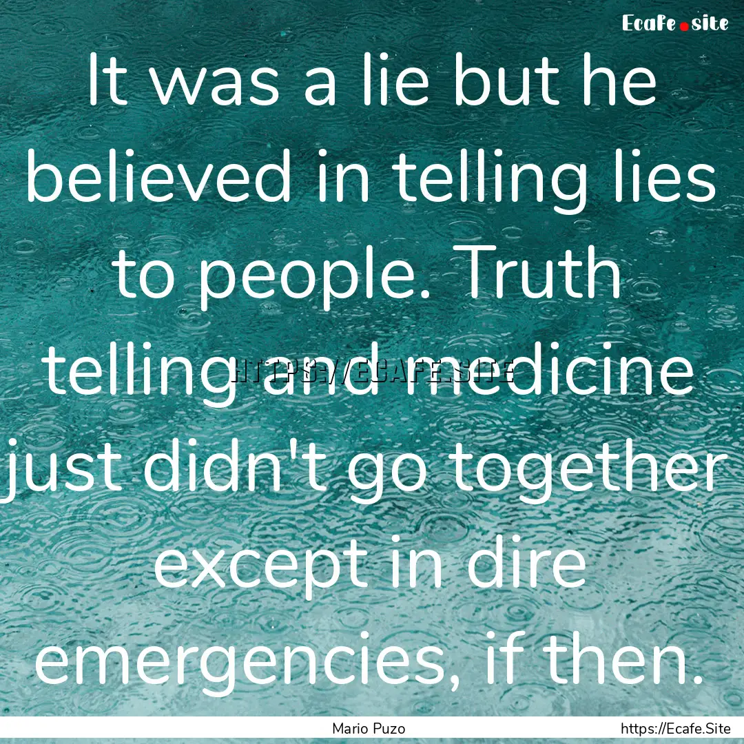 It was a lie but he believed in telling lies.... : Quote by Mario Puzo