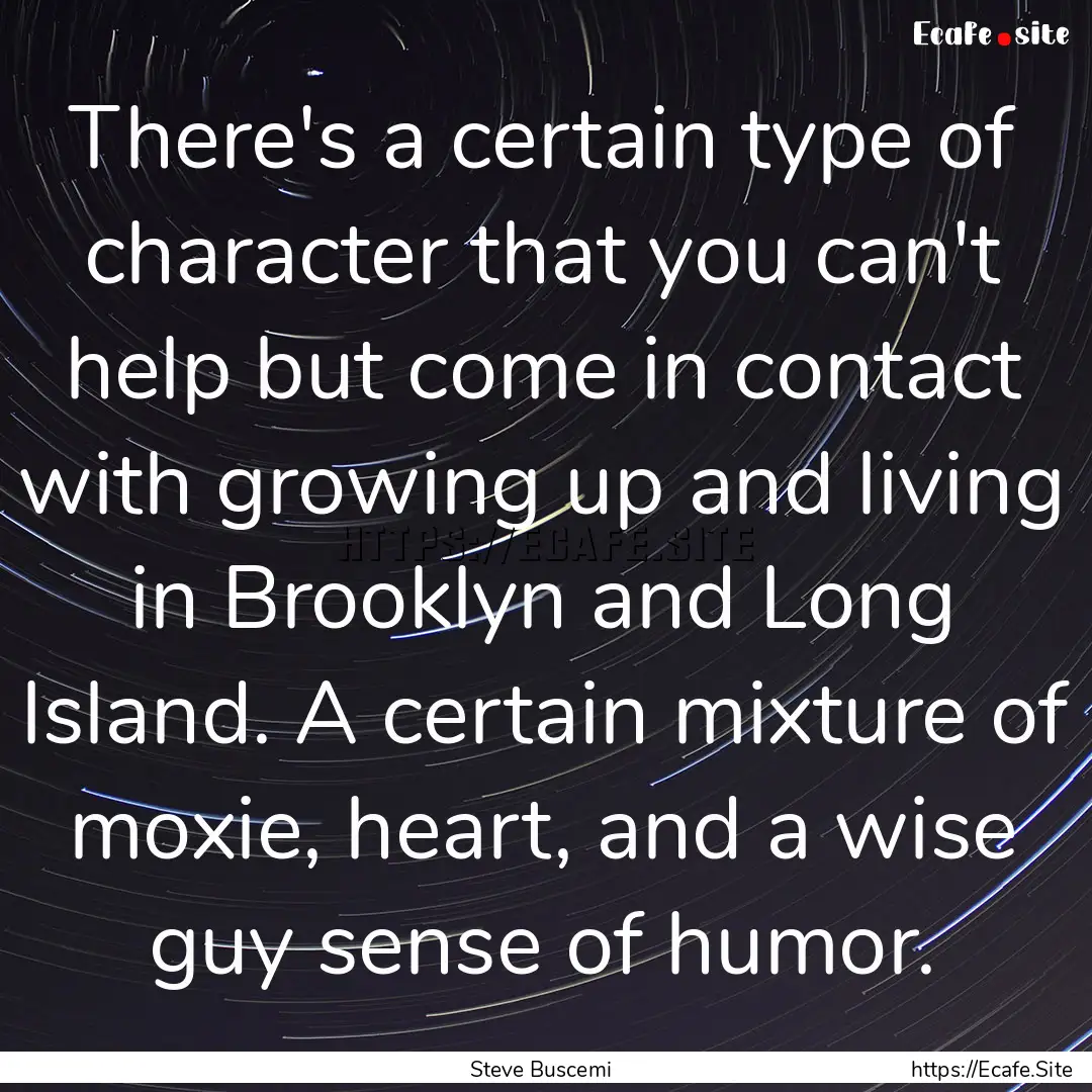 There's a certain type of character that.... : Quote by Steve Buscemi