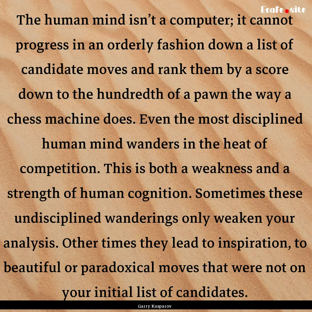 The human mind isn’t a computer; it cannot.... : Quote by Garry Kasparov