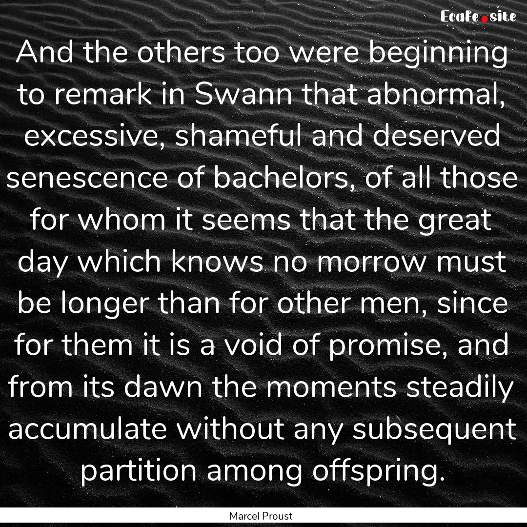 And the others too were beginning to remark.... : Quote by Marcel Proust