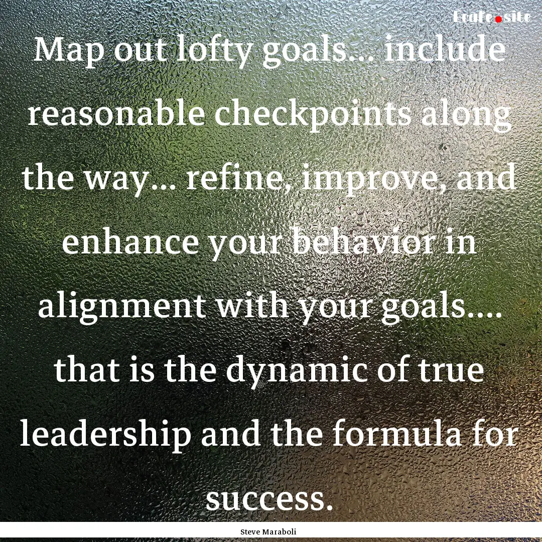 Map out lofty goals… include reasonable.... : Quote by Steve Maraboli