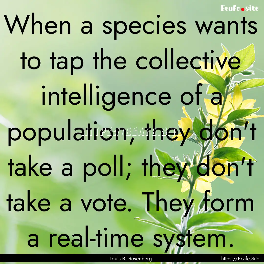 When a species wants to tap the collective.... : Quote by Louis B. Rosenberg