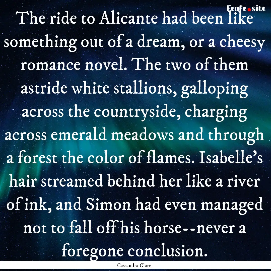 The ride to Alicante had been like something.... : Quote by Cassandra Clare