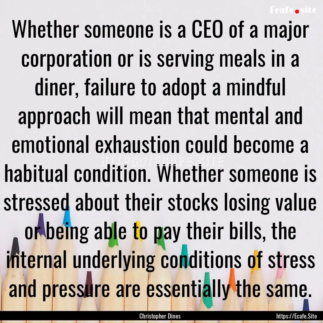 Whether someone is a CEO of a major corporation.... : Quote by Christopher Dines