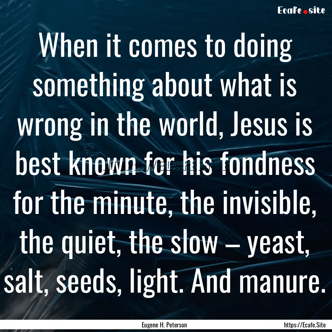 When it comes to doing something about what.... : Quote by Eugene H. Peterson