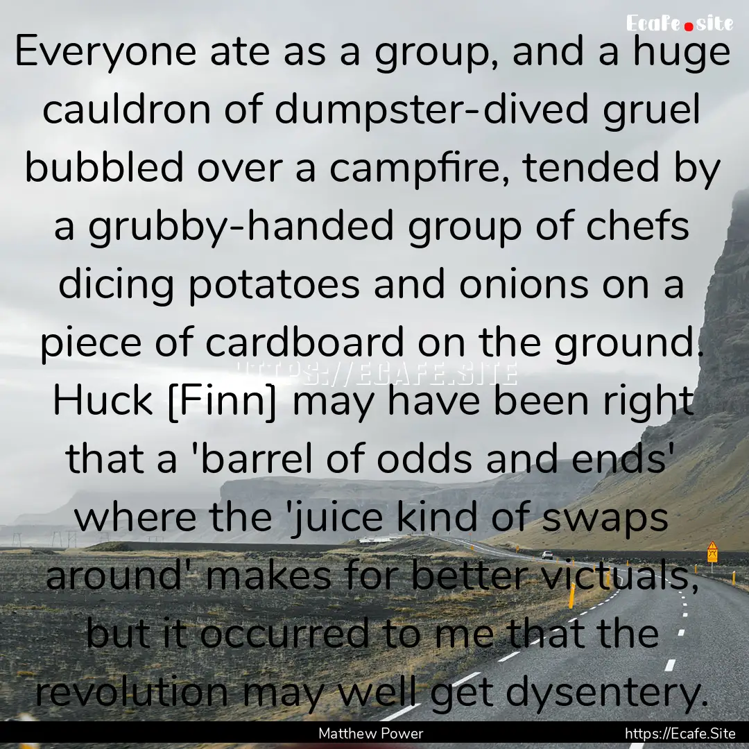 Everyone ate as a group, and a huge cauldron.... : Quote by Matthew Power