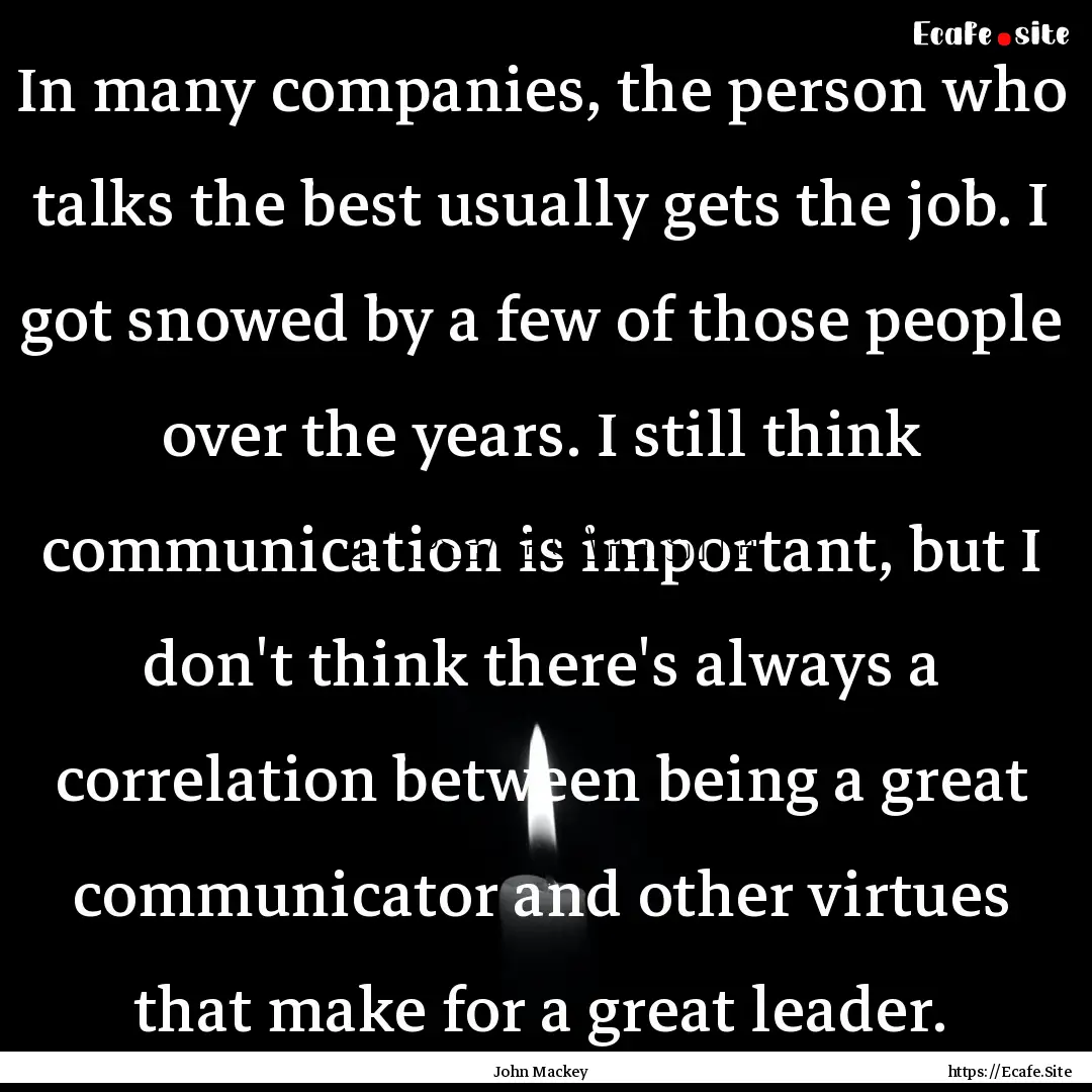 In many companies, the person who talks the.... : Quote by John Mackey