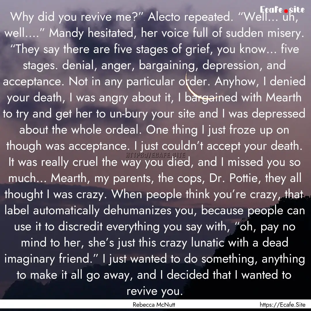 Why did you revive me?” Alecto repeated..... : Quote by Rebecca McNutt