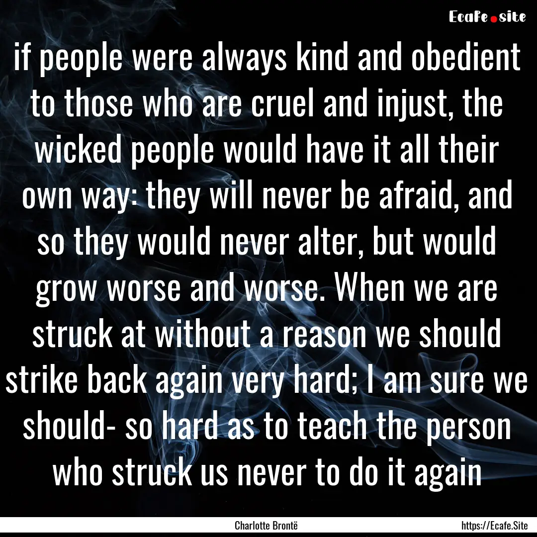 if people were always kind and obedient to.... : Quote by Charlotte Brontë