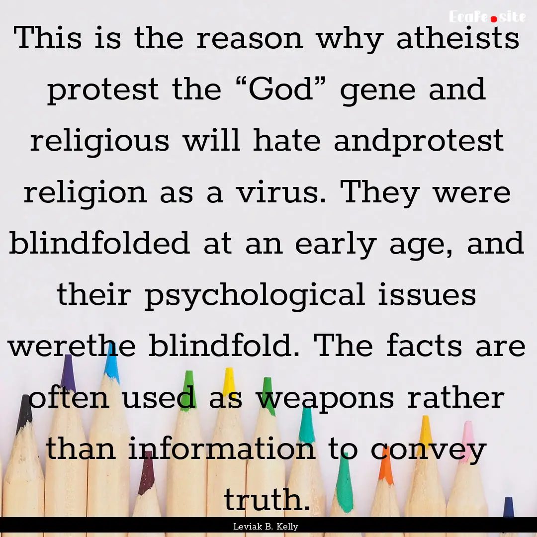 This is the reason why atheists protest the.... : Quote by Leviak B. Kelly