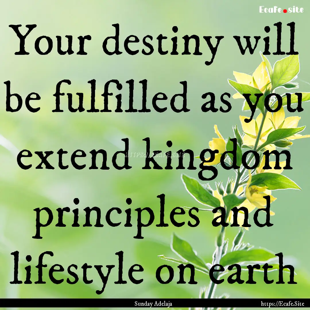 Your destiny will be fulfilled as you extend.... : Quote by Sunday Adelaja