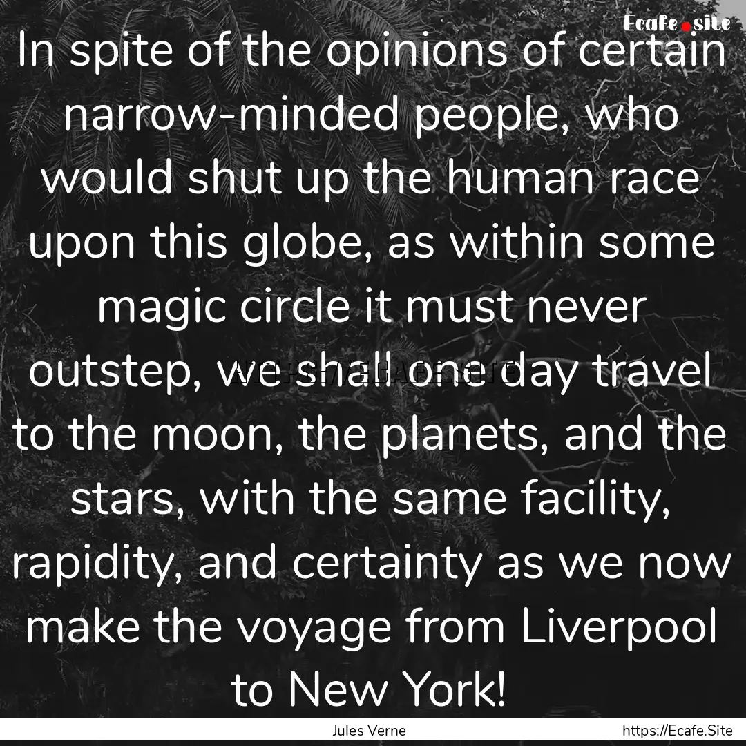 In spite of the opinions of certain narrow-minded.... : Quote by Jules Verne