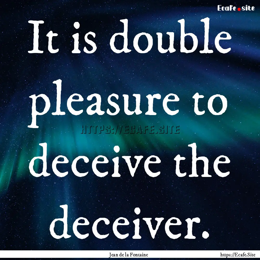 It is double pleasure to deceive the deceiver..... : Quote by Jean de la Fontaine