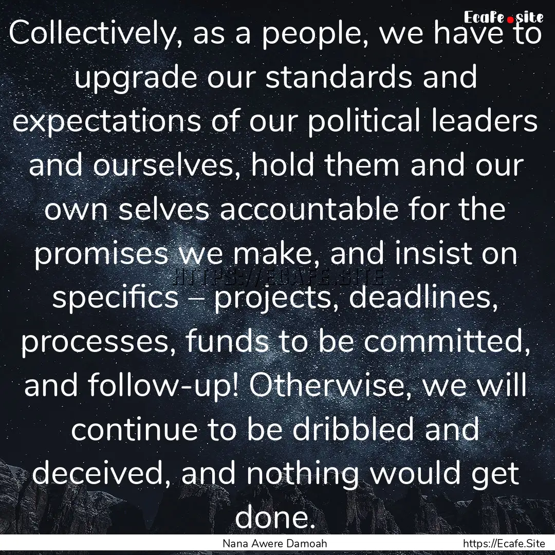 Collectively, as a people, we have to upgrade.... : Quote by Nana Awere Damoah