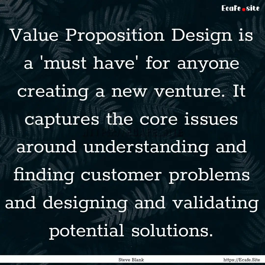 Value Proposition Design is a 'must have'.... : Quote by Steve Blank