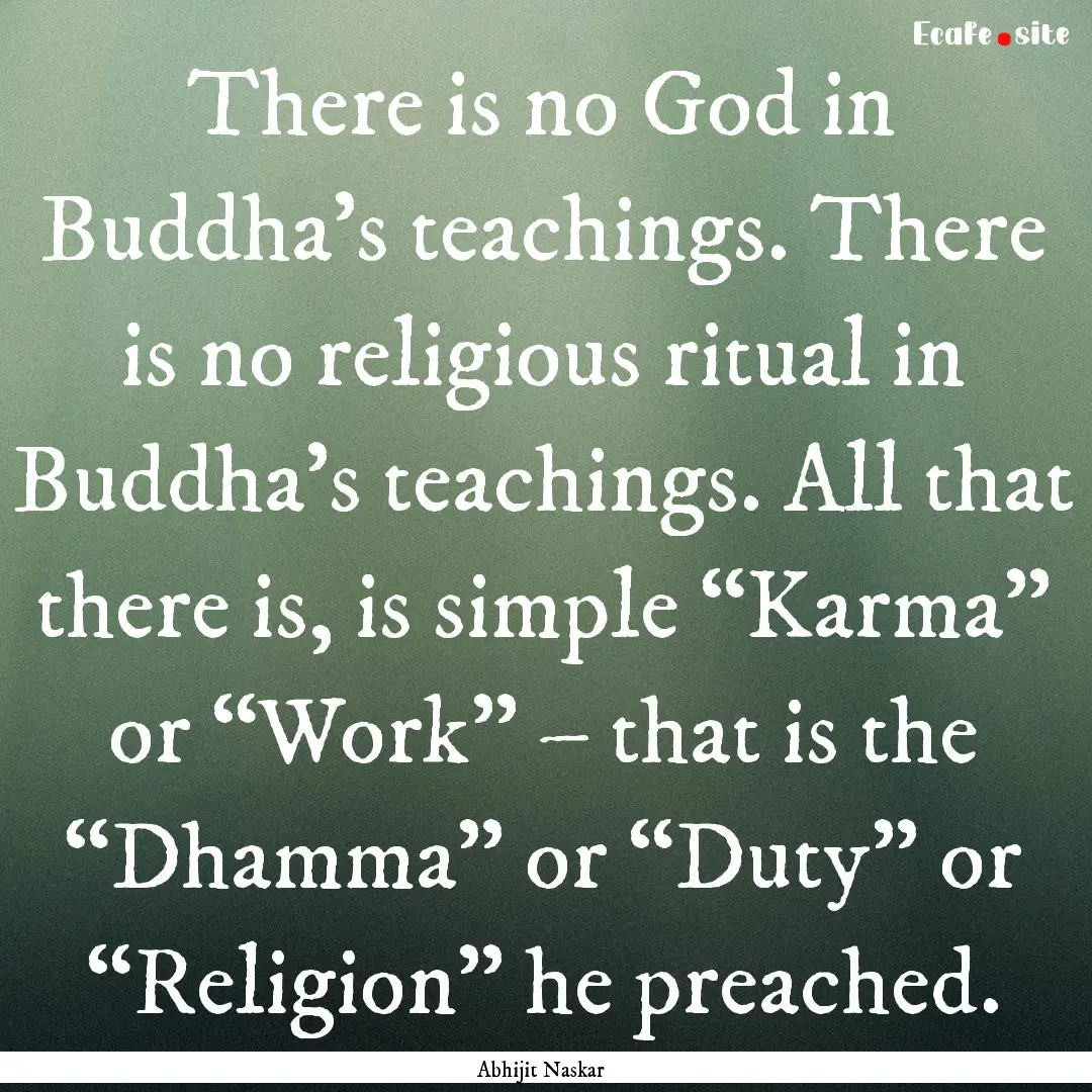 There is no God in Buddha’s teachings..... : Quote by Abhijit Naskar