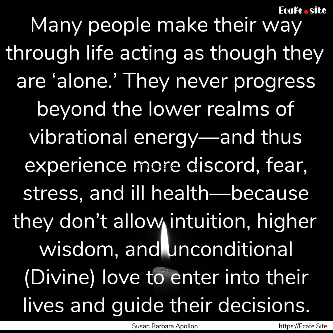 Many people make their way through life acting.... : Quote by Susan Barbara Apollon