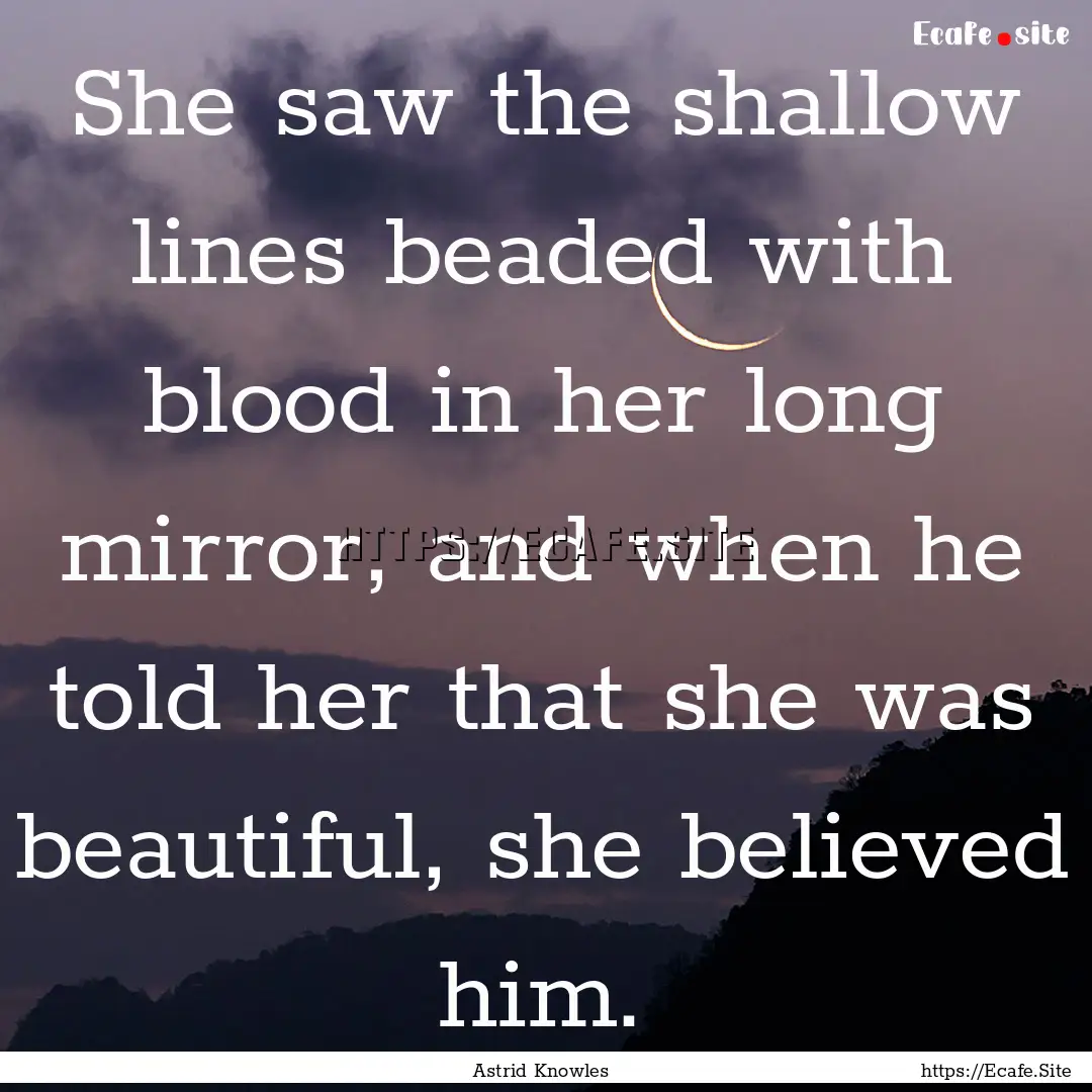 She saw the shallow lines beaded with blood.... : Quote by Astrid Knowles