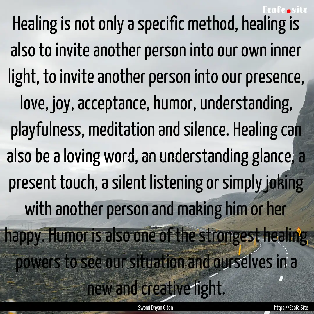 Healing is not only a specific method, healing.... : Quote by Swami Dhyan Giten