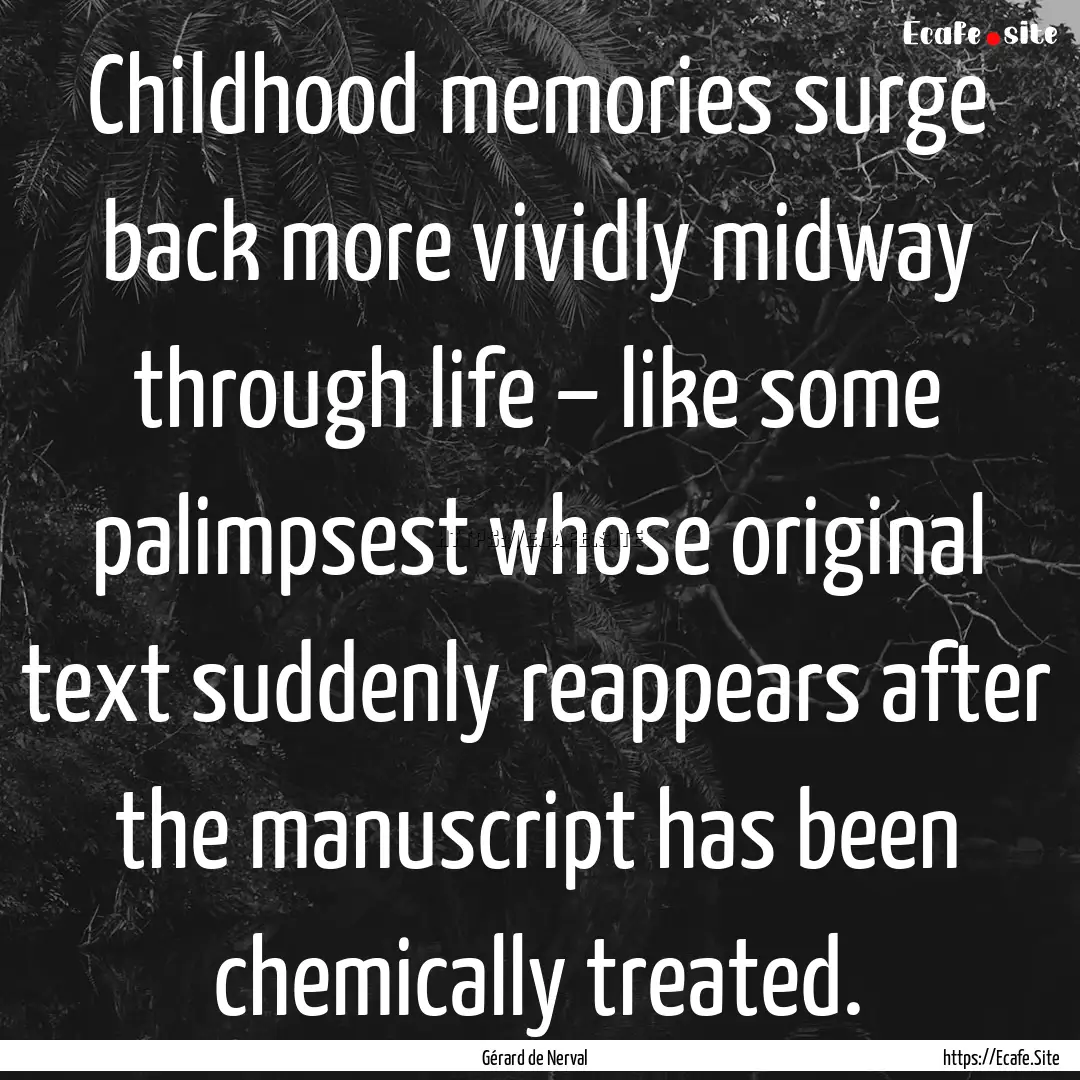 Childhood memories surge back more vividly.... : Quote by Gérard de Nerval