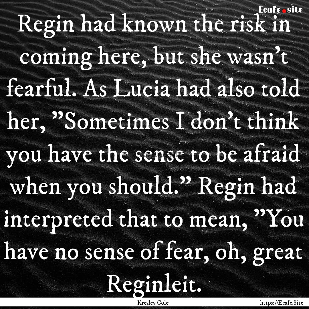 Regin had known the risk in coming here,.... : Quote by Kresley Cole