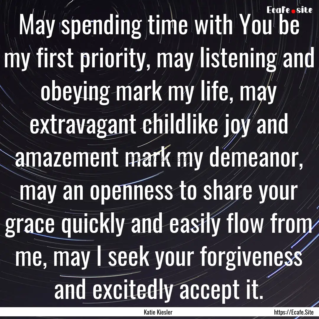 May spending time with You be my first priority,.... : Quote by Katie Kiesler