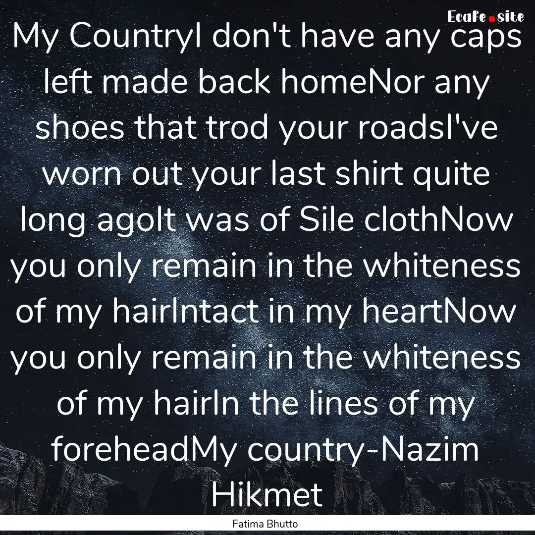 My CountryI don't have any caps left made.... : Quote by Fatima Bhutto