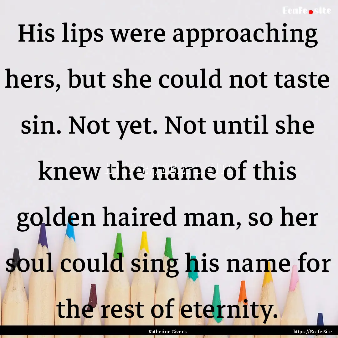 His lips were approaching hers, but she could.... : Quote by Katherine Givens