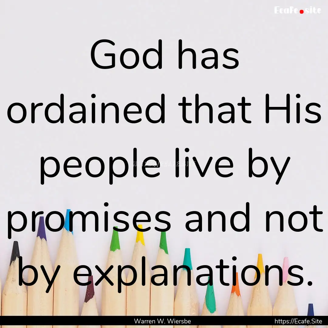 God has ordained that His people live by.... : Quote by Warren W. Wiersbe