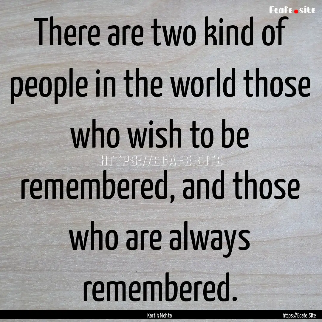 There are two kind of people in the world.... : Quote by Kartik Mehta