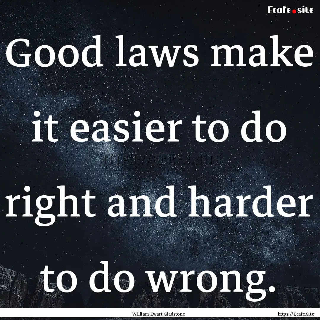 Good laws make it easier to do right and.... : Quote by William Ewart Gladstone