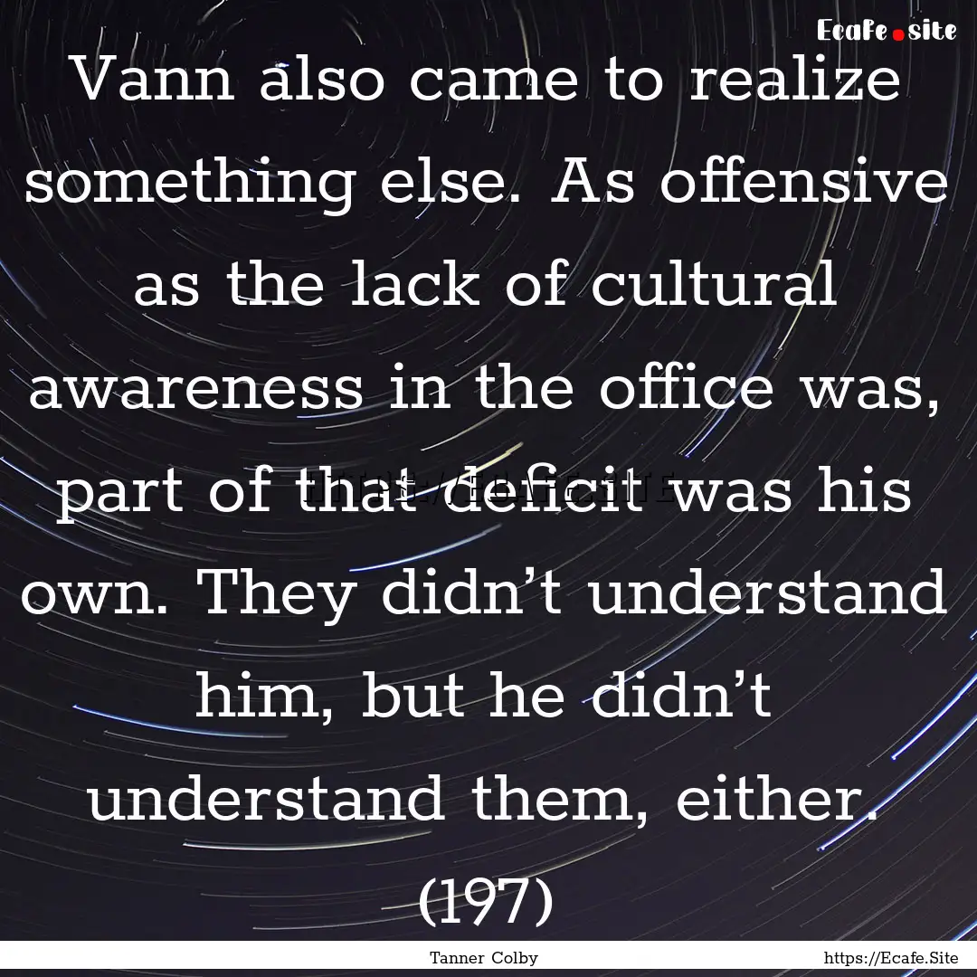 Vann also came to realize something else..... : Quote by Tanner Colby