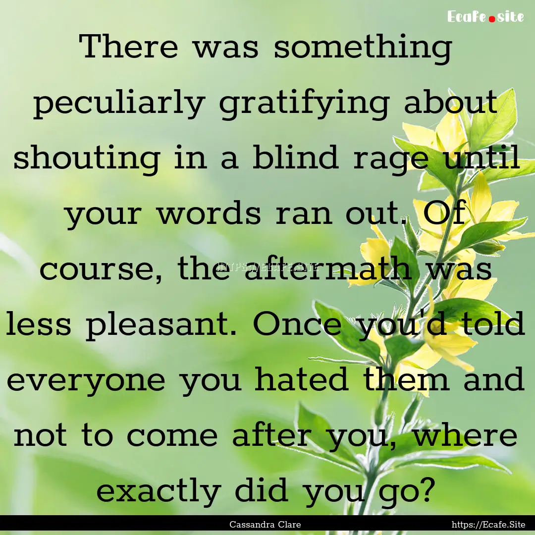 There was something peculiarly gratifying.... : Quote by Cassandra Clare