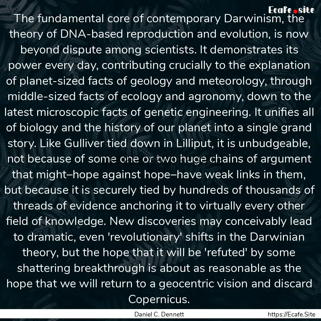 The fundamental core of contemporary Darwinism,.... : Quote by Daniel C. Dennett