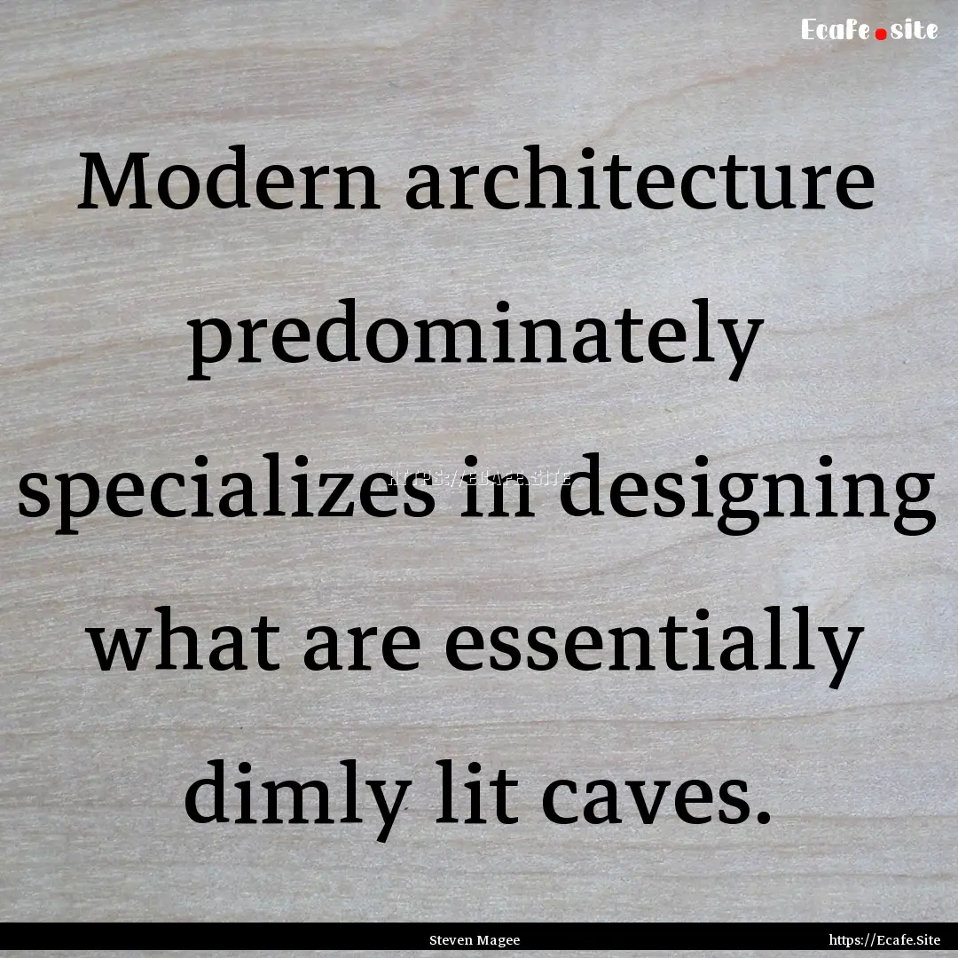 Modern architecture predominately specializes.... : Quote by Steven Magee