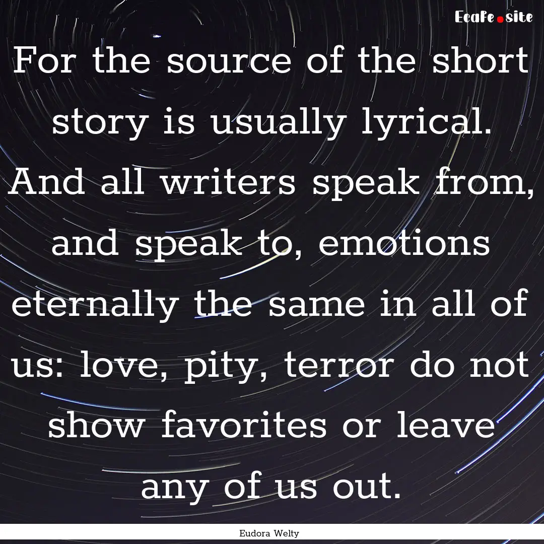 For the source of the short story is usually.... : Quote by Eudora Welty